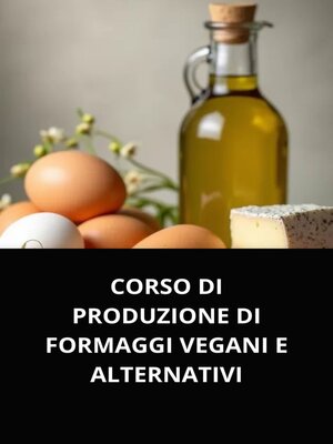 cover image of CORSO DI PRODUZIONE DI FORMAGGI VEGANI E ALTERNATIVI